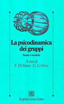 La psicodinamica dei gruppi. Teorie e tecniche - Franco Di Maria,Girolamo Lo Verso - copertina