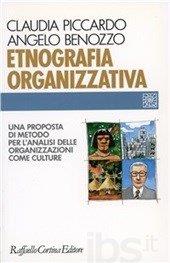 Etnografia organizzativa. Una proposta di metodo per l'analisi delle organizzazioni come culture - Claudia Piccardo,Angelo Benozzo - copertina