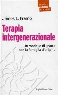 Terapia intergenerazionale. Un modello di lavoro con la famiglia d'origine - James L. Framo - copertina