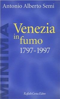 Venezia in fumo (1797-1997) - Antonio A. Semi - copertina