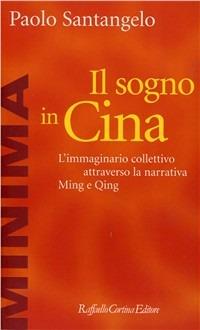 Il sogno in Cina. L'immaginario collettivo attraverso la narrativa Ming e Qing - Paolo Santangelo - copertina