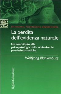 La perdita dell'evidenza naturale. Un contributo alla psicopatologia delle schizofrenie pauci-sintomatiche - Wolfgang Blankenburg - copertina