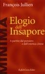 Libro Elogio dell'insapore. A partire dal pensiero e dall'estetica cinese François Jullien