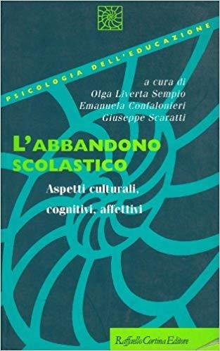 L'abbandono scolastico. Aspetti culturali, cognitivi, affettivi - Olga Liverta Sempio,Emanuela Confalonieri,Giuseppe Scaratti - copertina