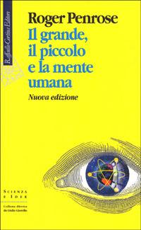 Il grande, il piccolo e la mente umana - Roger Penrose - copertina