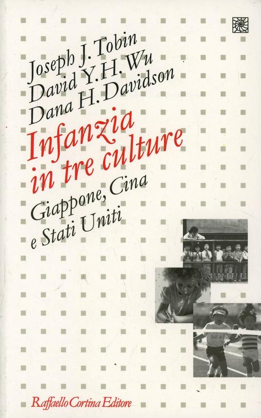 Infanzia in tre culture. Giappone, Cina e Stati Uniti - Joseph J. Tobin,David Y. H. Wu,Dana Davidson - copertina