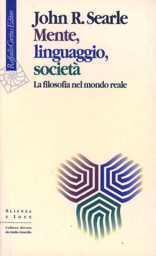 Mente, linguaggio, società. La filosofia nel mondo reale - John Rogers Searle - copertina