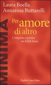 Per amore di altro. L'empatia a partire da Edith Stein - Laura Boella,Annarosa Buttarelli - copertina