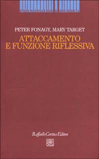 Attaccamento e funzione riflessiva - Peter Fonagy,Mary Target - copertina
