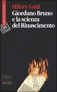 Giordano Bruno e la scienza del Rinascimento - Hilary Gatti - copertina