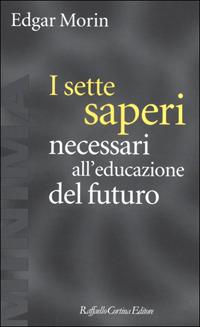 I sette saperi necessari all'educazione del futuro - Edgar Morin - copertina