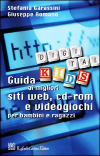 Digital Kids. Guida ai migliori siti web, cd-rom e videogiochi per bambini e ragazzi - Stefania Garassini,Giuseppe Romano - copertina