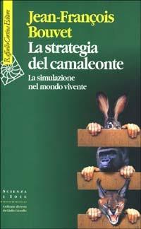 La strategia del camaleonte. La simulazione del mondo vivente - Jean-François Bouvet - copertina
