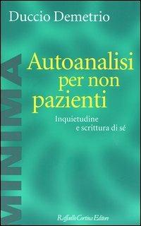 Autoanalisi per non pazienti. Inquietudine e scrittura di sé - Duccio Demetrio - copertina