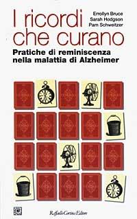 I ricordi che curano. Pratiche di reminescenza nella malattia di Alzheimer - Errollyn Bruce,Sarah Hodgson,Pam Schweitzer - copertina