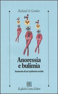 Anoressia e bulimia. Anatomia di un'epidemia sociale - Richard A. Gordon - copertina