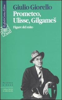 Prometeo, Ulisse, Gilgames