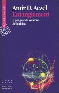 Entanglement. Il più grande mistero della fisica - Amir D. Aczel - copertina