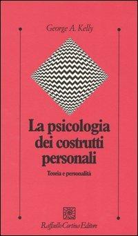 La psicologia dei costrutti personali. Teoria e personalità - George A. Kelly - copertina
