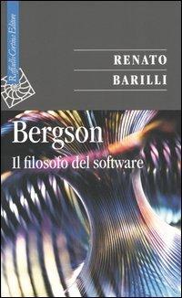 Bergson. Il filosofo del software - Renato Barilli - copertina