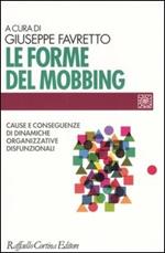 Le forme del mobbing. Cause e conseguenze di dinamiche organizzative disfunzionali
