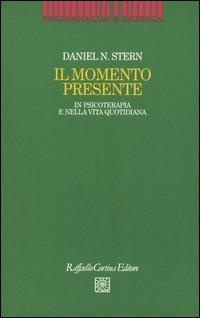 Il momento presente. In psicoterapia e nella vita quotidiana - Daniel N. Stern - copertina