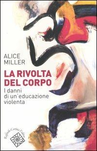 La rivolta del corpo. I danni di un'educazione violenta - Alice Miller - copertina