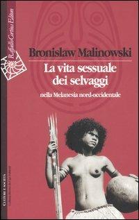 La vita sessuale dei selvaggi nella Melanesia nord-occidentale - Bronislaw Malinowski - copertina
