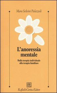 L'anoressia mentale. Dalla terapia individuale alla terapia familiare - Mara Selvini Palazzoli - copertina