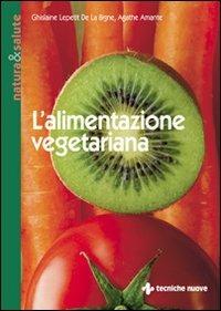 L'alimentazione vegetariana - Ghislaine Lepetit de La Bigne,Agathe Amante - copertina