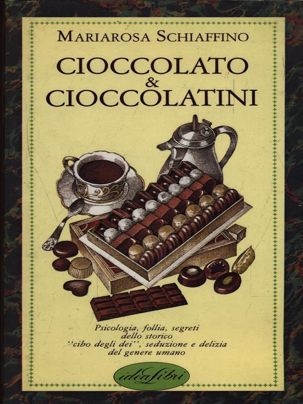 Cioccolato e cioccolatini. Ediz. illustrata