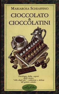 Cioccolato e cioccolatini. Ediz. illustrata
