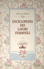Enciclopedie dei lavori femminili. Ediz. illustrata