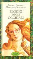 Elogio degli occhiali. Ediz. illustrata - Alberto Conforti,Mariarosa Schiaffino - copertina