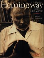 Hemingway e il suo mondo. Una vita per immagini. Ediz. illustrata