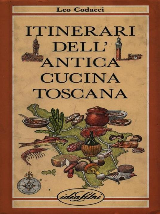 Itinerari dell'antica cucina toscana. Ediz. illustrata - Leo Codacci - copertina