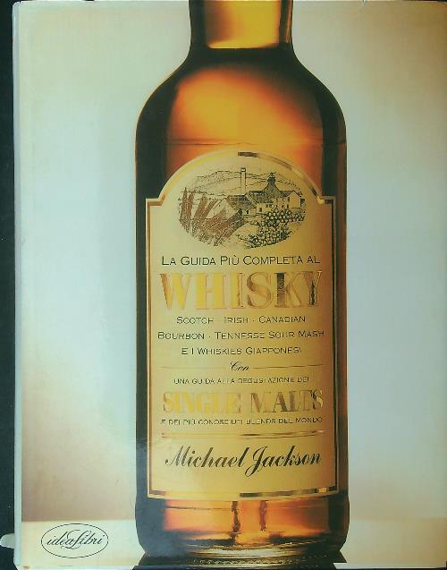Guida completa al whisky. Ediz. illustrata