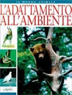 L' adattamento all'ambiente. Ediz. illustrata