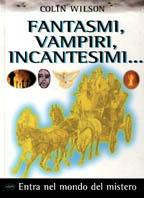 Fantasmi, vampiri, incantesimi.... Ediz. illustrata - Colin Wilson - copertina