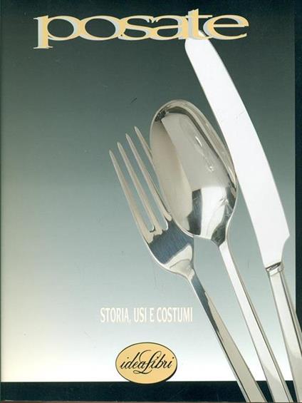 Posate. Storia, usi e costumi. Ediz. illustrata - copertina