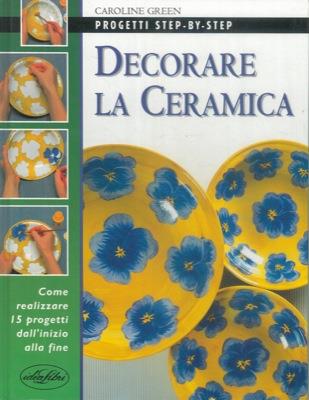 Decorare la ceramica. Ediz. illustrata