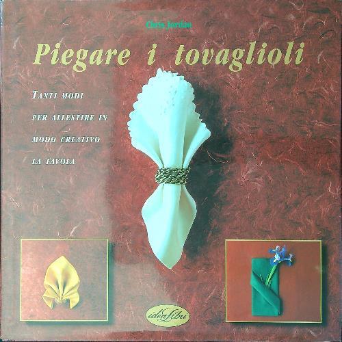 Piegare i tovaglioli. Ediz. illustrata