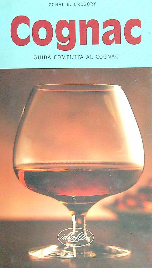 Cognac. Guida completa. Ediz. illustrata