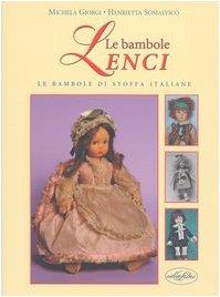 Le bambole Lenci. Le bambole di stoffa italiane. Ediz. illustrata