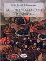 Gourmet vegetariano per carnivori. Ediz. illustrata - Livio Cerini di Castegnate - copertina