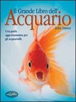 Il grande libro dell'acquario. Ediz. illustrata