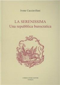 La Serenissima. Una repubblica burocratica - Ivone Cacciavillani - copertina