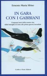 In gara con i gabbiani. Cinquant'anni della nostra vita, dalla battaglia di Lissa alla prima guerra mondiale