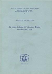 Le opere italiane di Giordano Bruno. Critica testuale e oltre - Giovanni Aquilecchia - copertina