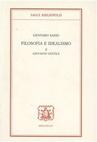 Filosofia e idealismo. Vol. 2: Giovanni Gentile. - Gennaro Sasso - copertina
